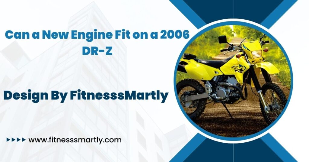 Can a New Engine Fit on a 2006 DR-Z
