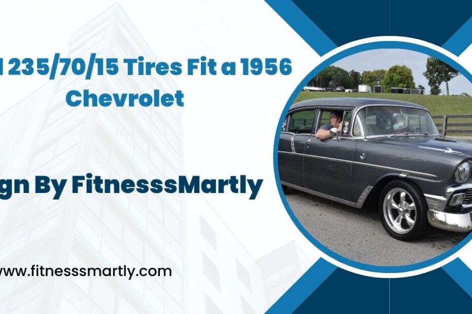 Will 235/70/15 Tires Fit a 1956 Chevrolet