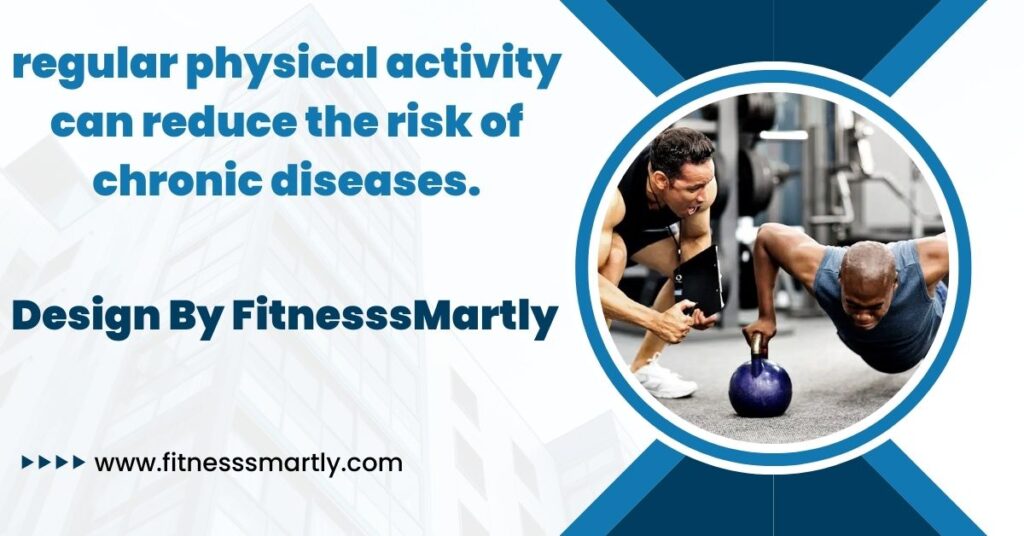 regular physical activity can reduce the risk of chronic diseases.