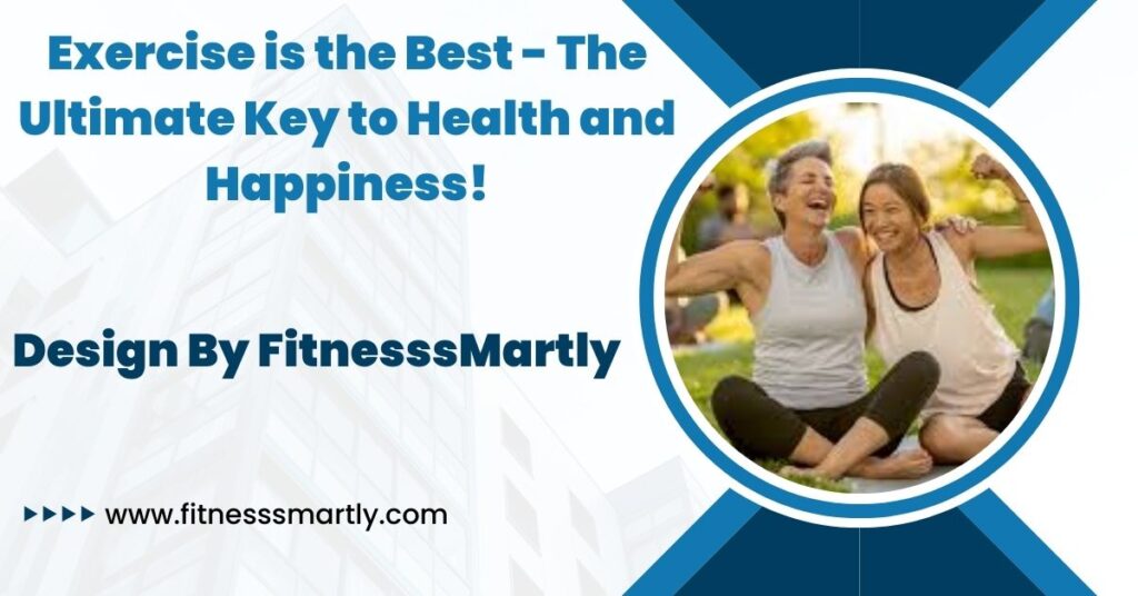 Exercise is the Best - The Ultimate Key to Health and Happiness!