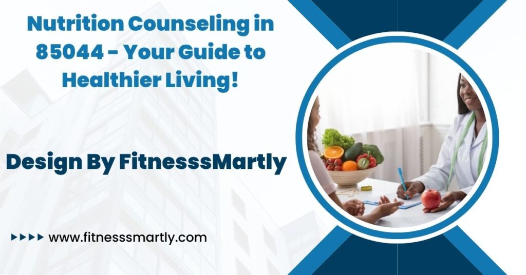 Nutrition Counseling in 85044 - Your Guide to Healthier Living!