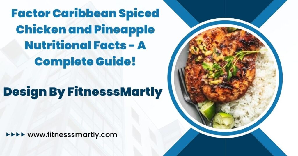 Factor Caribbean Spiced Chicken and Pineapple Nutritional Facts - A Complete Guide!