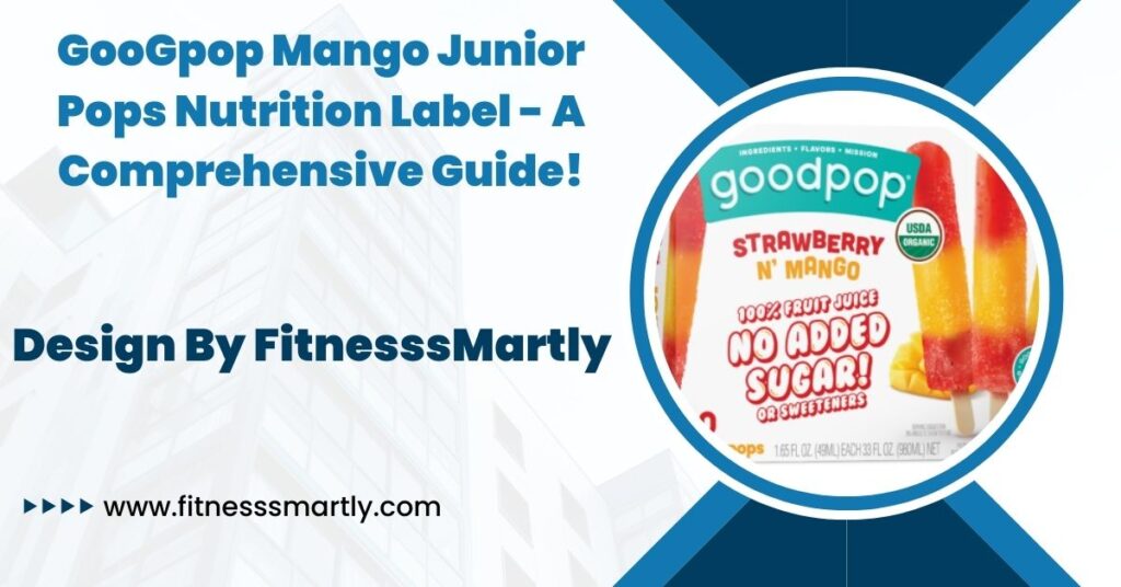 GooGpop Mango Junior Pops Nutrition Label - A Comprehensive Guide!