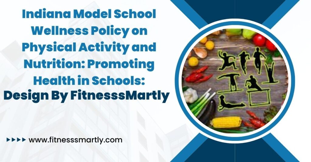 Indiana Model School Wellness Policy on Physical Activity and Nutrition - Promoting Health in Schools!