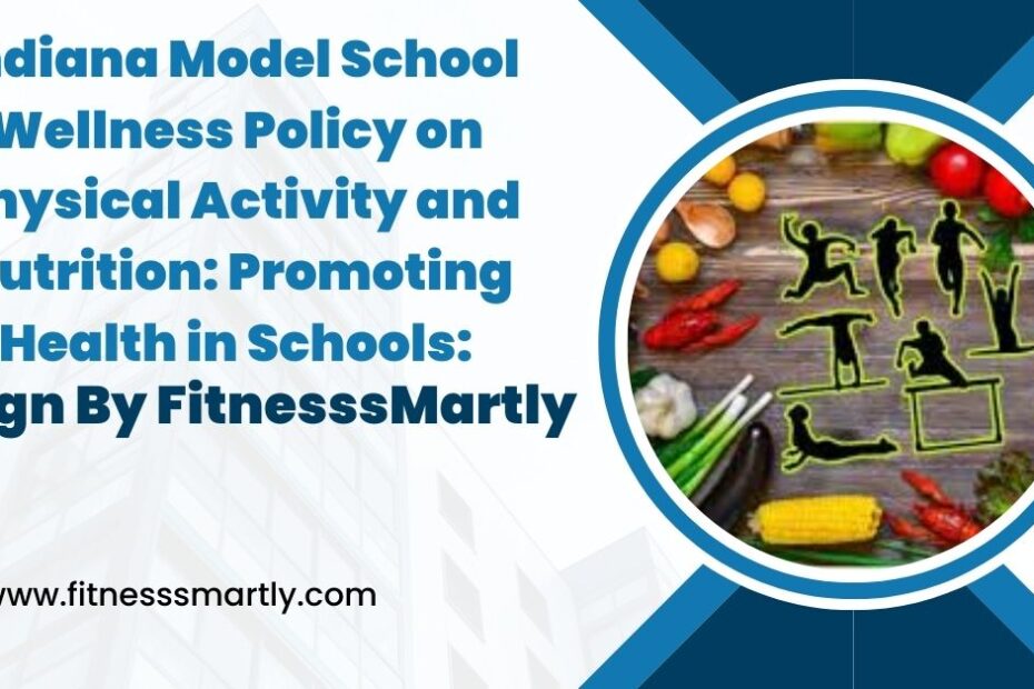 Indiana Model School Wellness Policy on Physical Activity and Nutrition - Promoting Health in Schools!