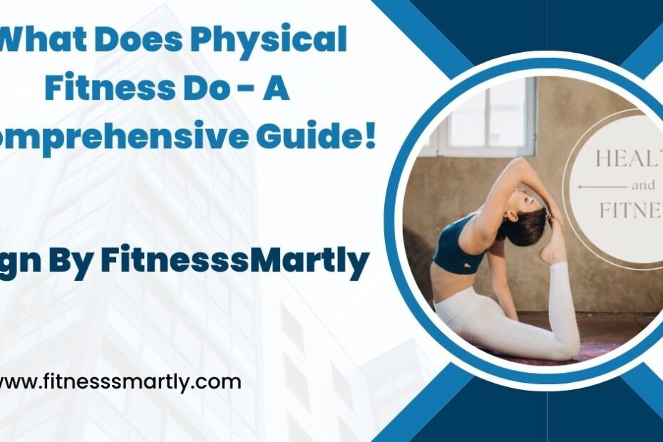 What Does Physical Fitness Do - A Comprehensive Guide!