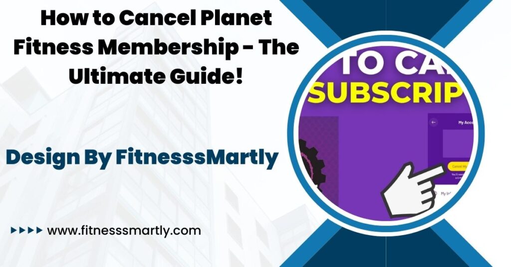 How to Cancel Planet Fitness Membership - The Ultimate Guide!