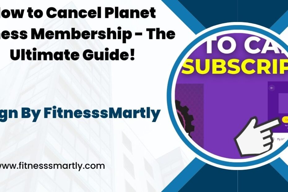 How to Cancel Planet Fitness Membership - The Ultimate Guide!