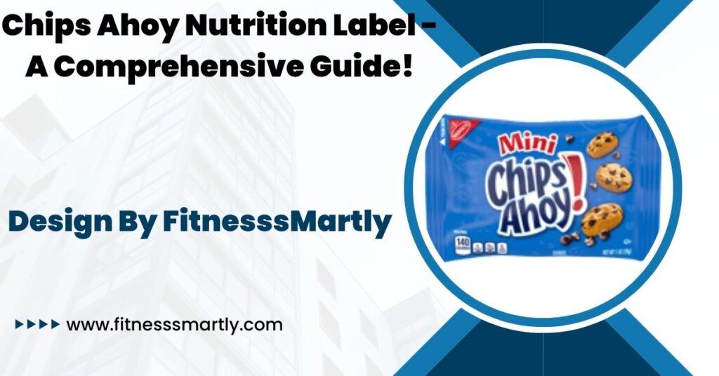 Chips Ahoy Nutrition Label - A Comprehensive Guide!