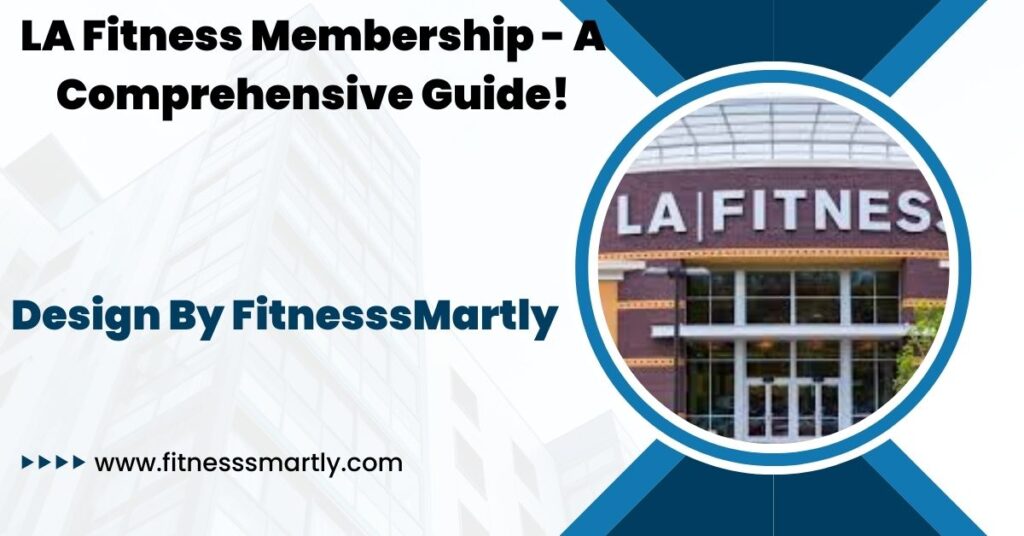 LA Fitness Membership - A Comprehensive Guide!