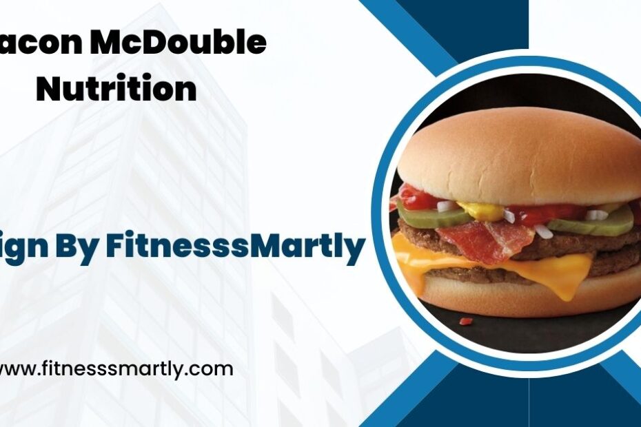 Bacon McDouble Nutrition - A Detailed Overview!