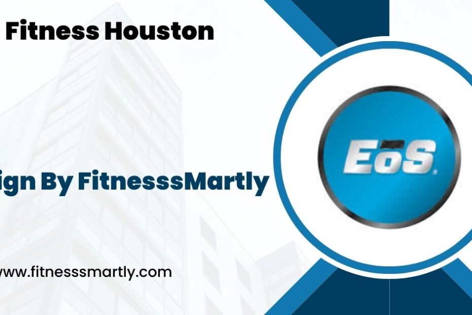 Eos Fitness Houston - A Comprehensive Guide!