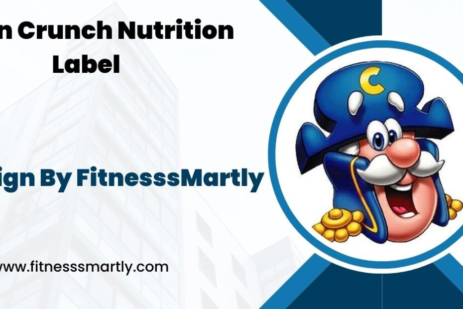 Cap'n Crunch Nutrition Label - A Detailed Breakdown!