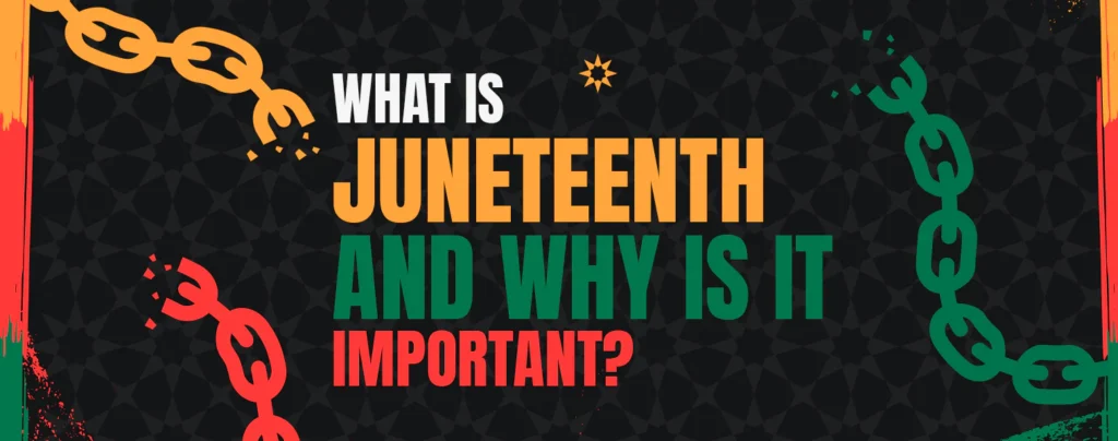 What is Juneteenth and Why is It Important?