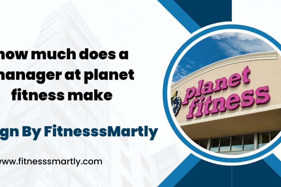 how much does a manager at planet fitness make