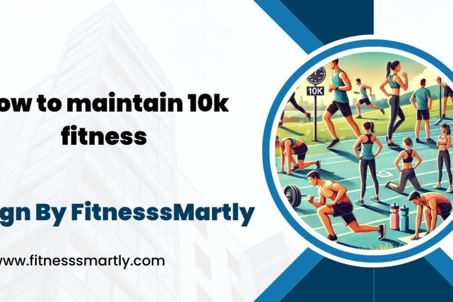 how to maintain 10k fitness