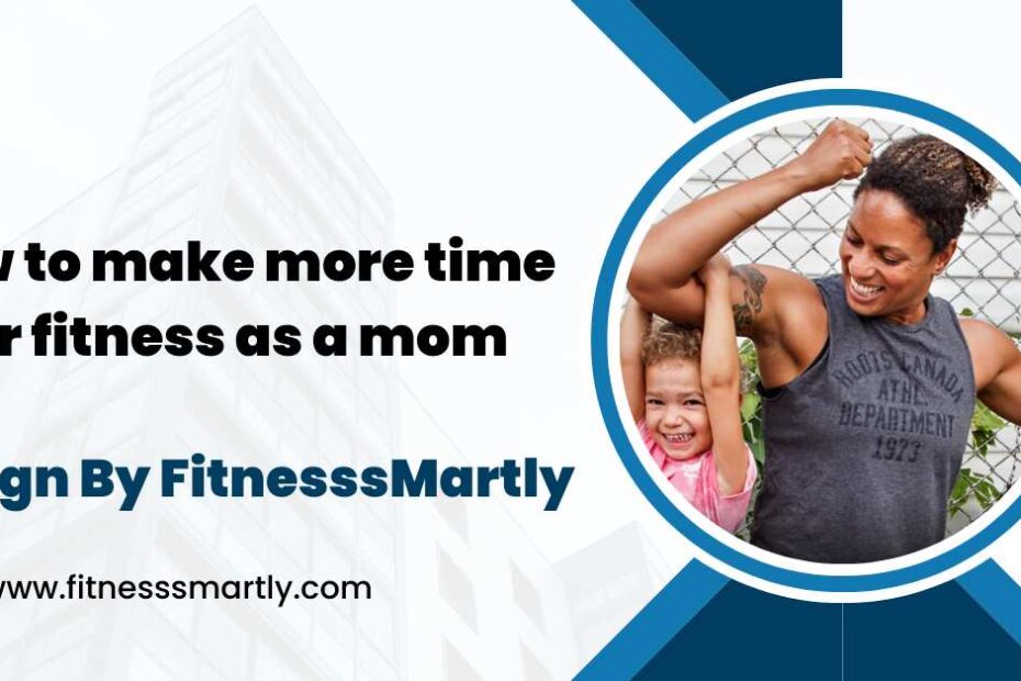 how to make more time for fitness as a mom