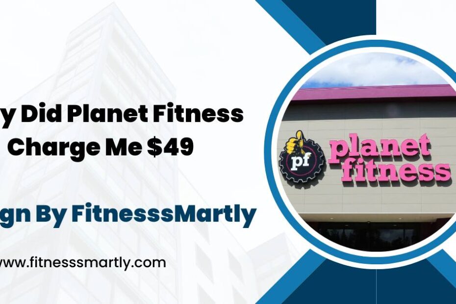 why did planet fitness charge me $49